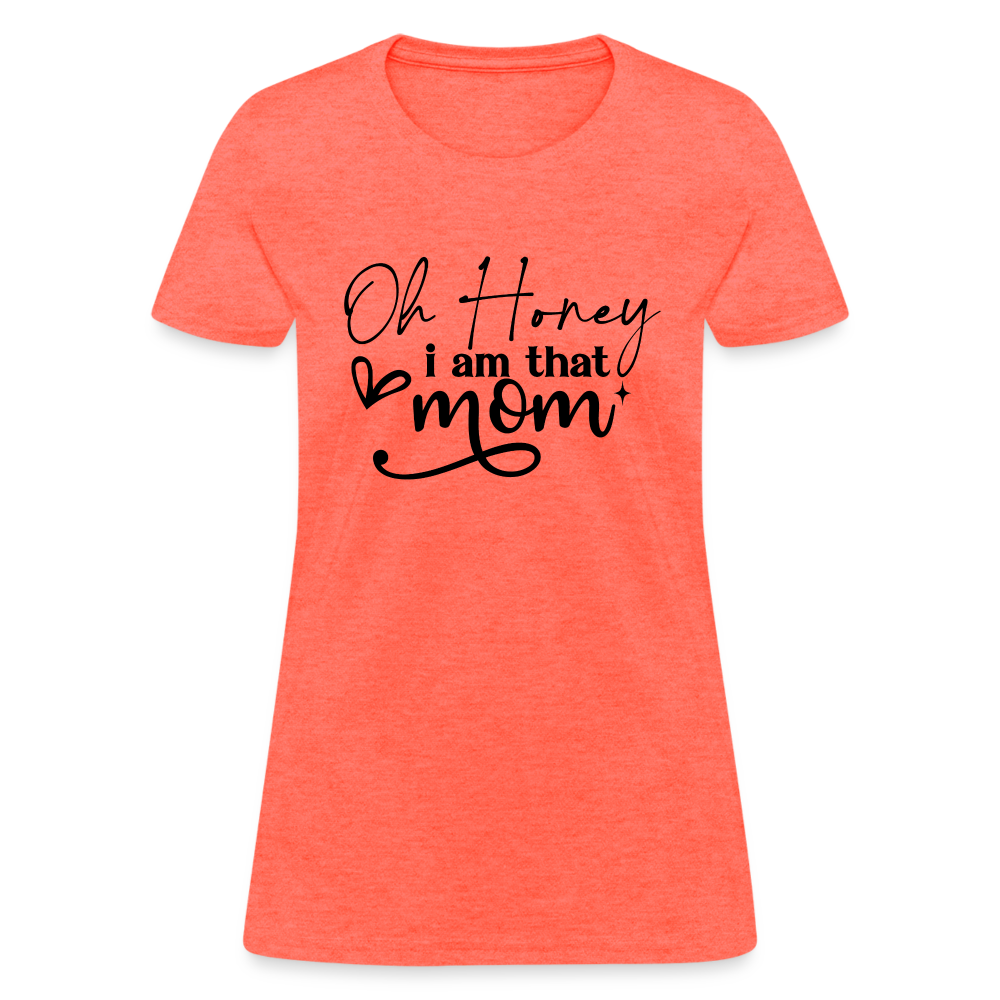 Oh Honey I am that Mom Women's T-Shirt - heather coral