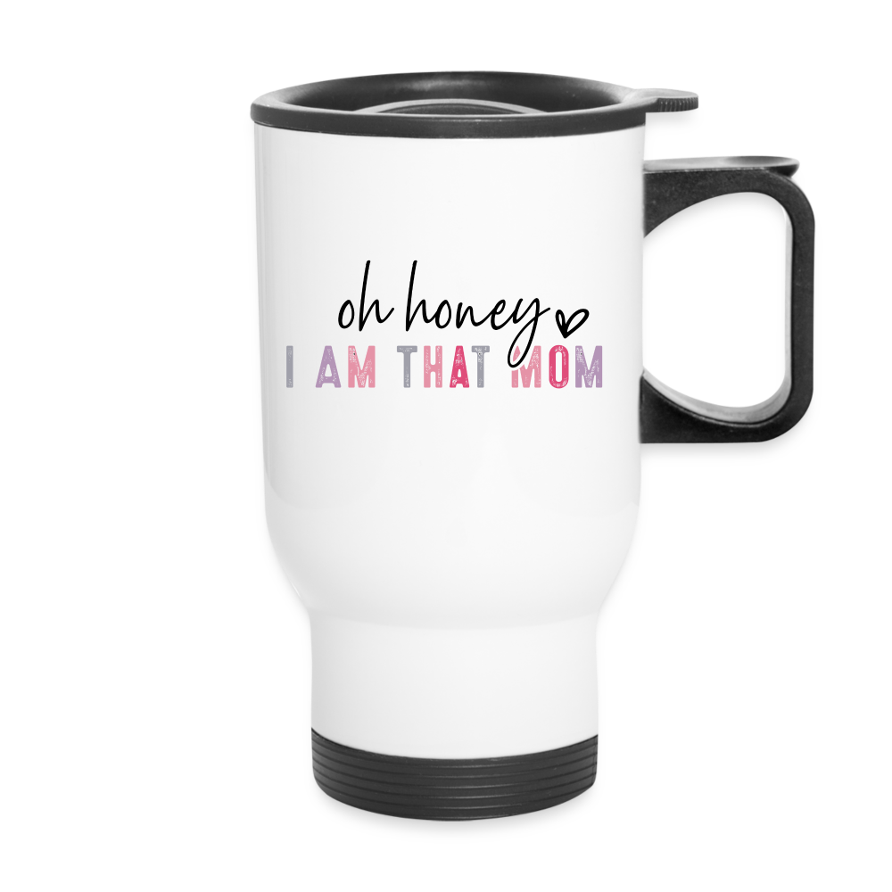 Oh Honey I am that Mom Travel Mug - white