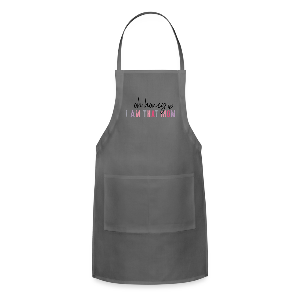 Oh Honey I am that Mom Adjustable Apron - charcoal