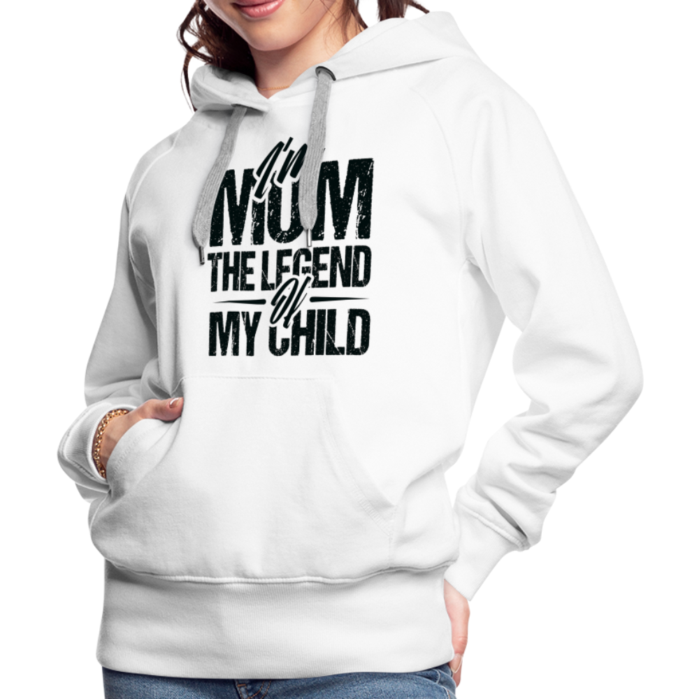 I'm Mom The Legend Of My Child Women’s Premium Hoodie - white