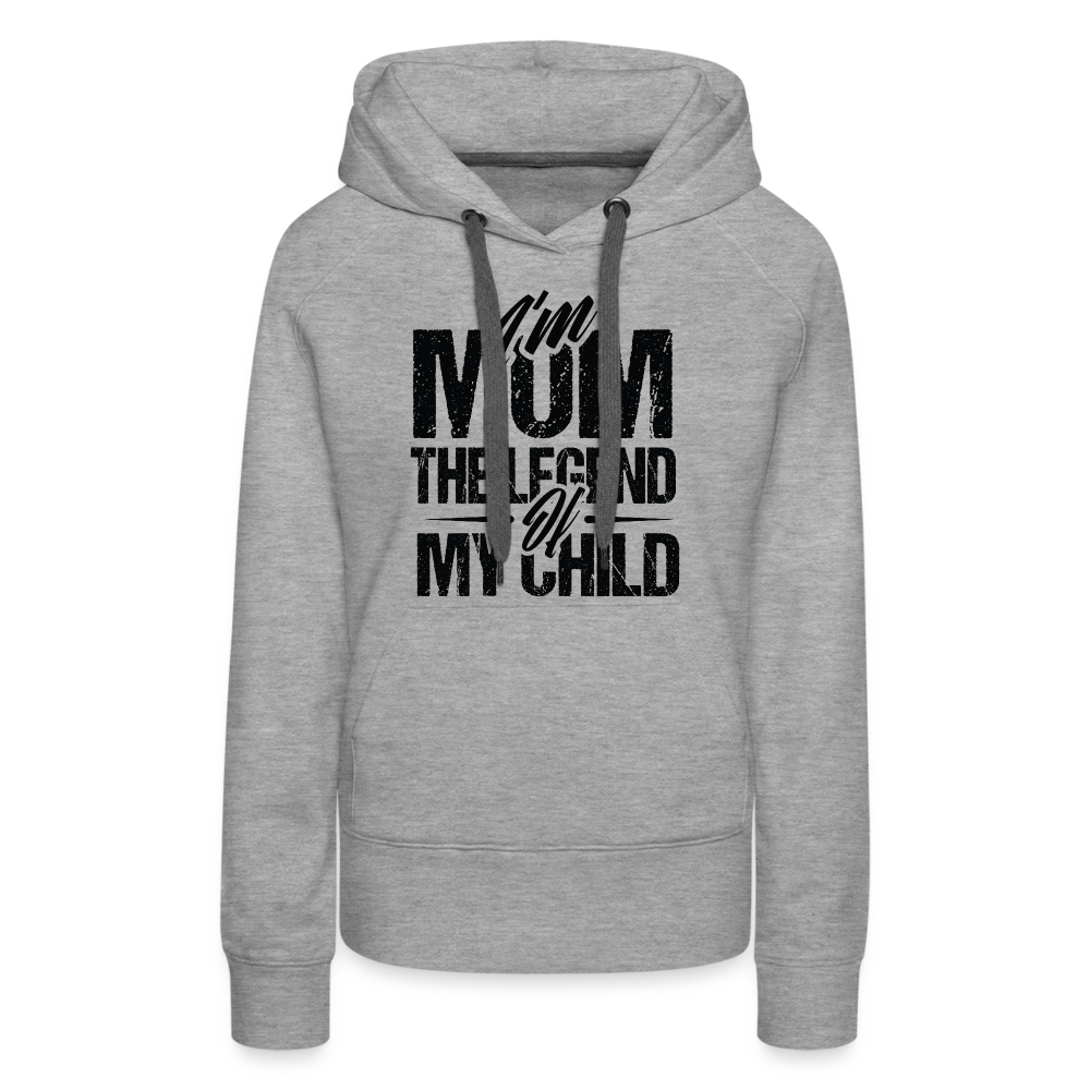 I'm Mom The Legend Of My Child Women’s Premium Hoodie - heather grey