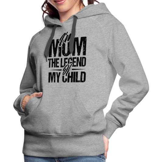 I'm Mom The Legend Of My Child Women’s Premium Hoodie - heather grey