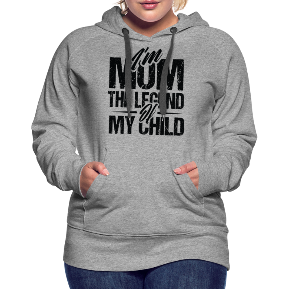 I'm Mom The Legend Of My Child Women’s Premium Hoodie - heather grey