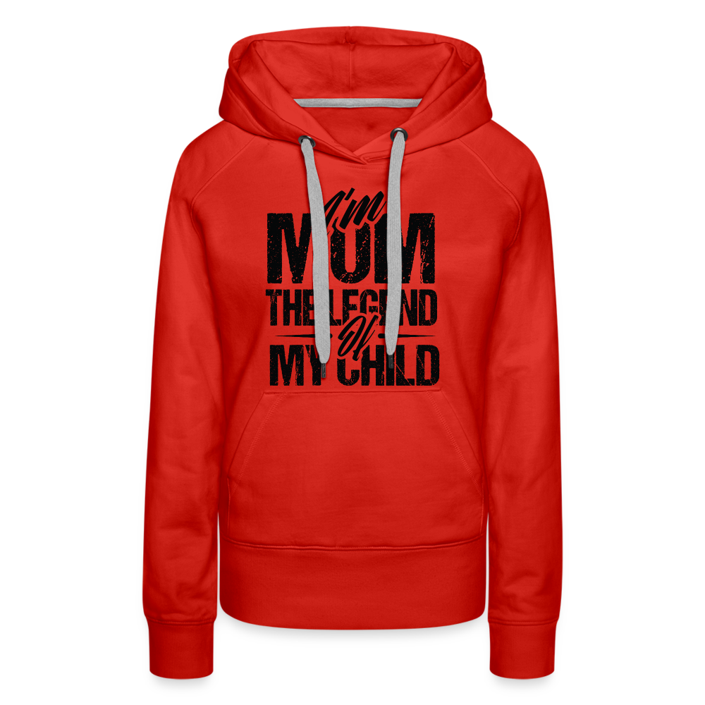 I'm Mom The Legend Of My Child Women’s Premium Hoodie - red