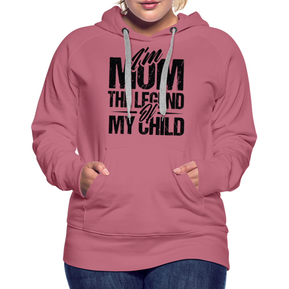 I'm Mom The Legend Of My Child Women’s Premium Hoodie - mauve