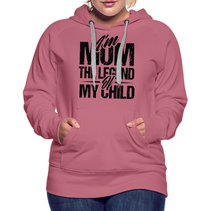 I'm Mom The Legend Of My Child Women’s Premium Hoodie - mauve