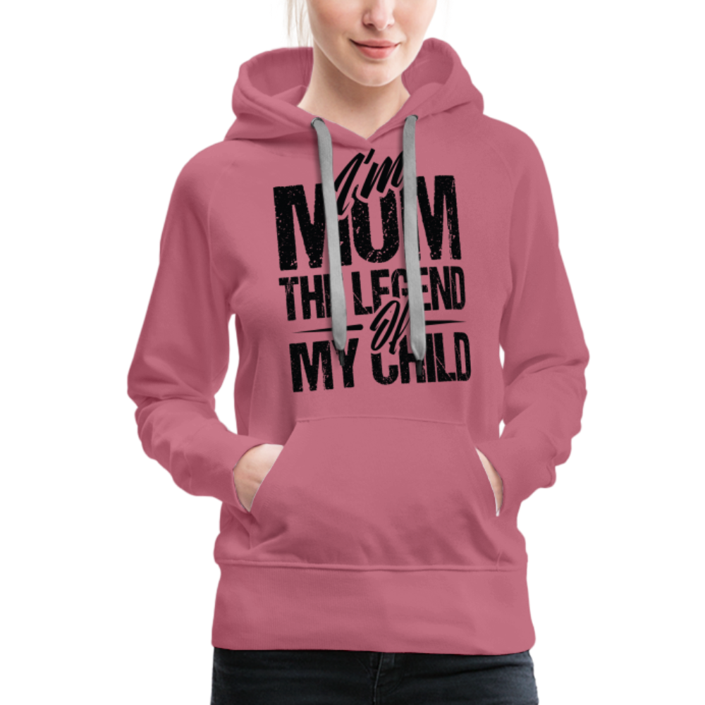 I'm Mom The Legend Of My Child Women’s Premium Hoodie - mauve