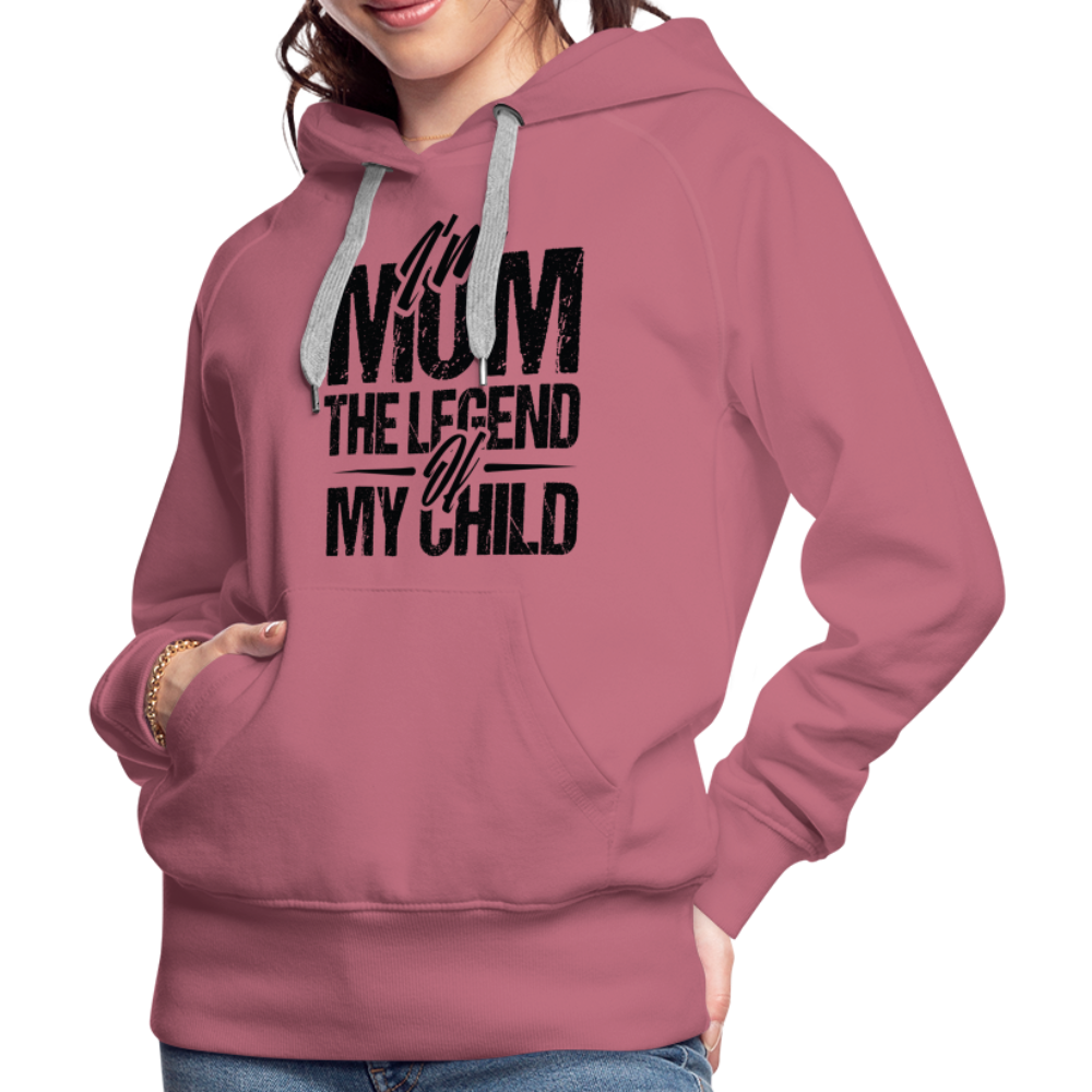 I'm Mom The Legend Of My Child Women’s Premium Hoodie - mauve