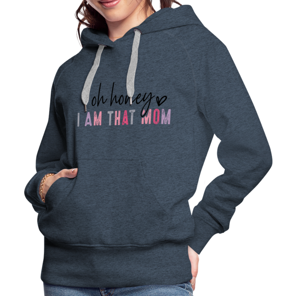 Oh Honey I am that Mom Women’s Premium Hoodie - heather denim