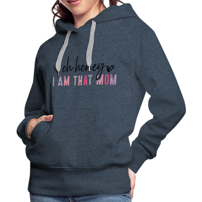 Oh Honey I am that Mom Women’s Premium Hoodie - heather denim