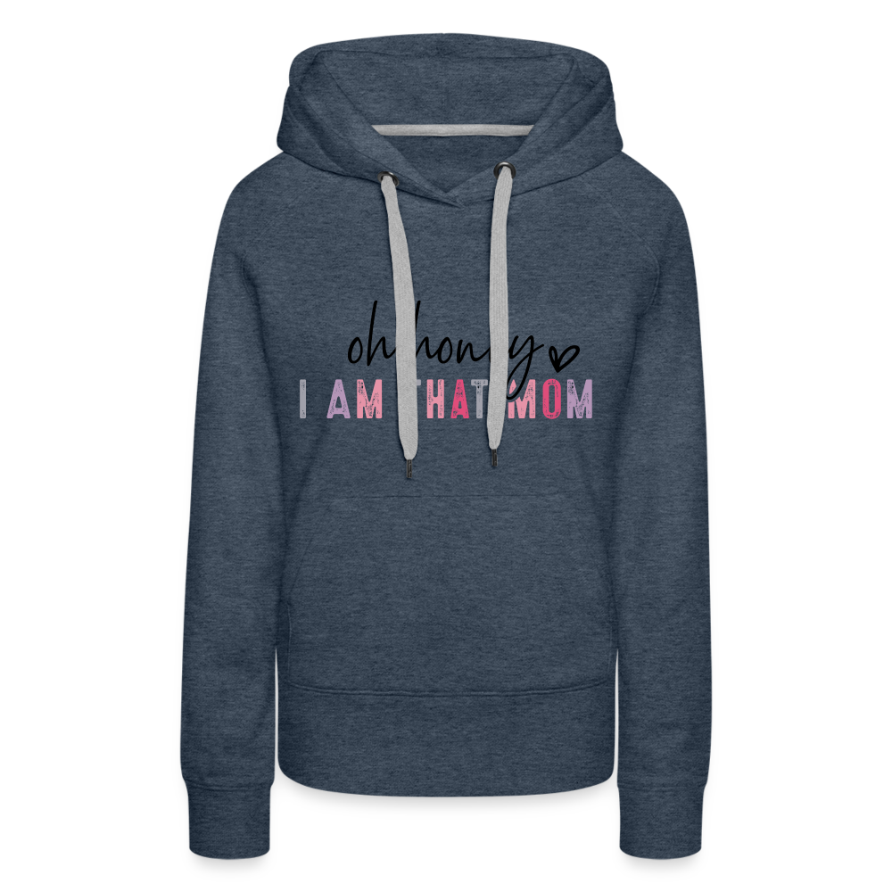 Oh Honey I am that Mom Women’s Premium Hoodie - heather denim