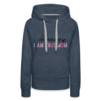 Oh Honey I am that Mom Women’s Premium Hoodie - heather denim