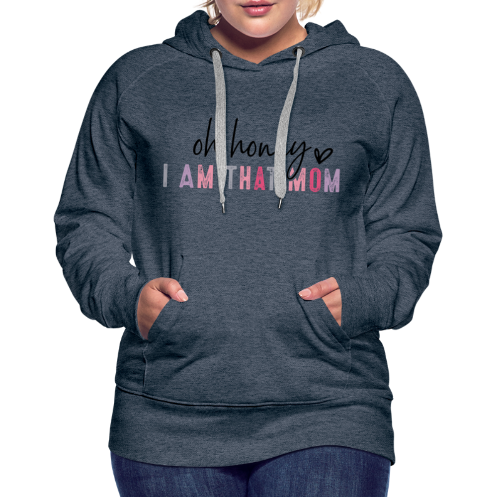 Oh Honey I am that Mom Women’s Premium Hoodie - heather denim