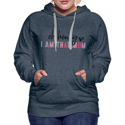 Oh Honey I am that Mom Women’s Premium Hoodie - heather denim