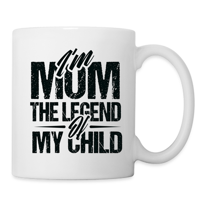 I'm Mom The Legend Of My Child Coffee Mug - white