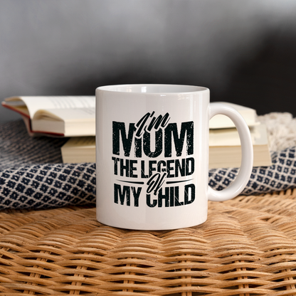 I'm Mom The Legend Of My Child Coffee Mug - white