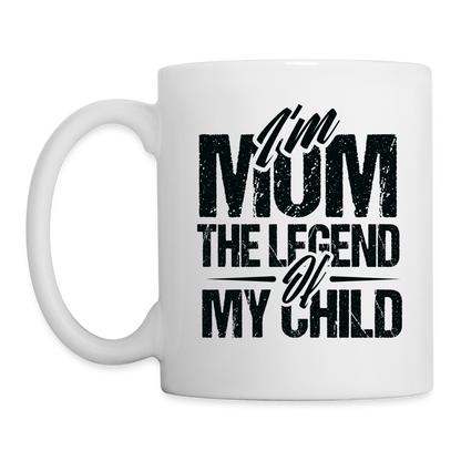 I'm Mom The Legend Of My Child Coffee Mug - white