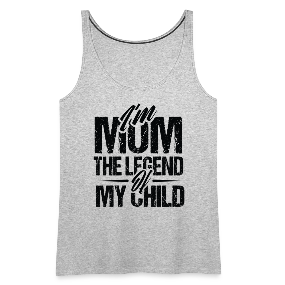 I'm Mom The Legend Of My Child Women’s Premium Tank Top - heather gray