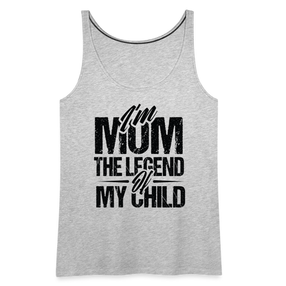 I'm Mom The Legend Of My Child Women’s Premium Tank Top - heather gray
