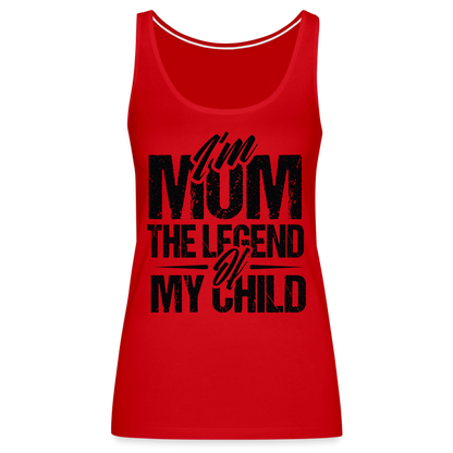 I'm Mom The Legend Of My Child Women’s Premium Tank Top - red