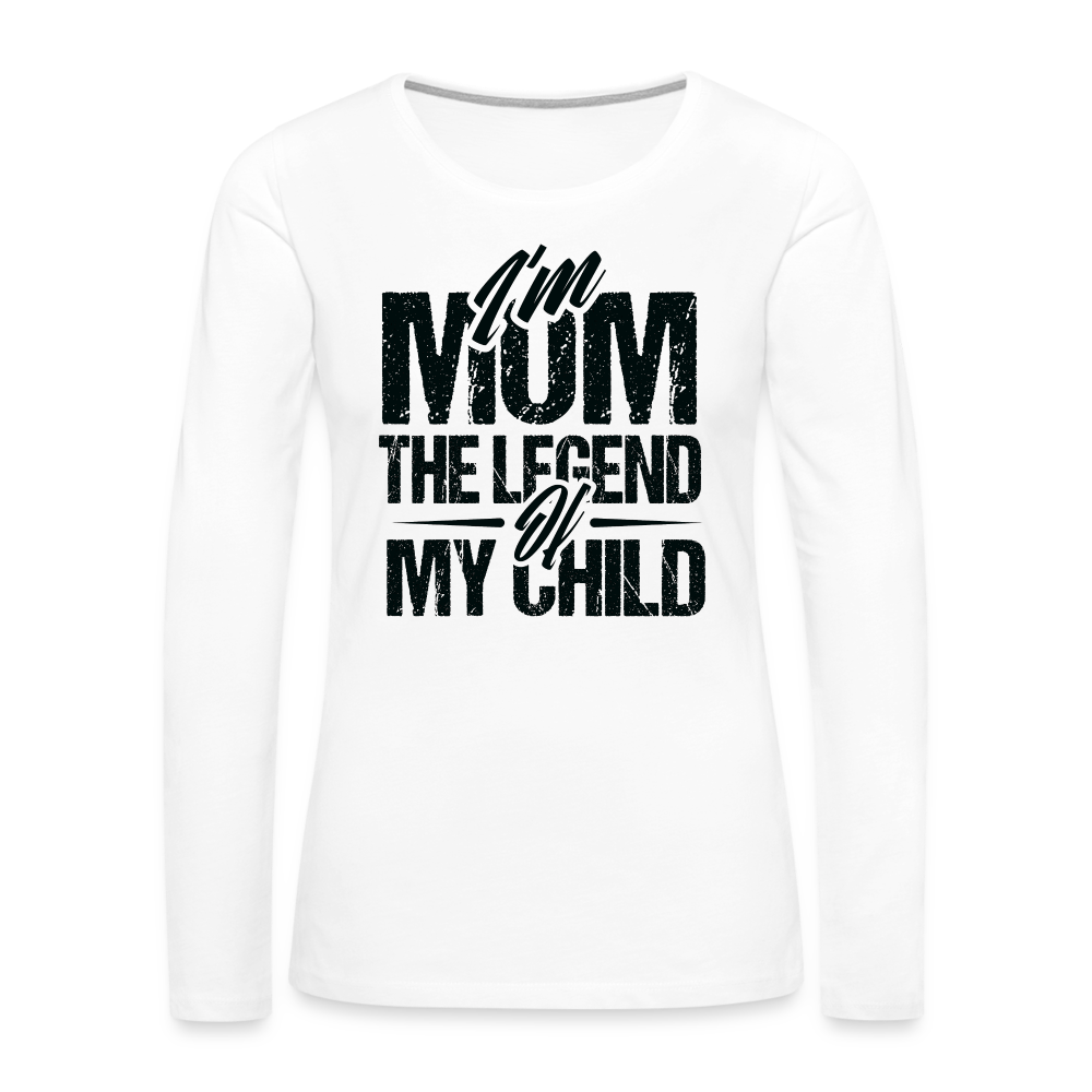 I'm Mom The Legend Of My Child Women's Premium Long Sleeve T-Shirt Color: white
