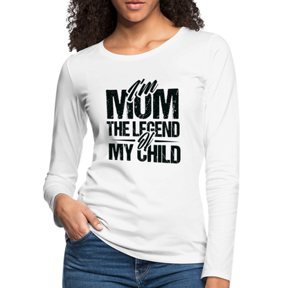 I'm Mom The Legend Of My Child Women's Premium Long Sleeve T-Shirt - white