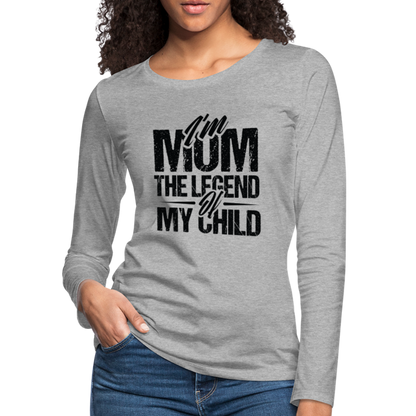 I'm Mom The Legend Of My Child Women's Premium Long Sleeve T-Shirt - heather gray