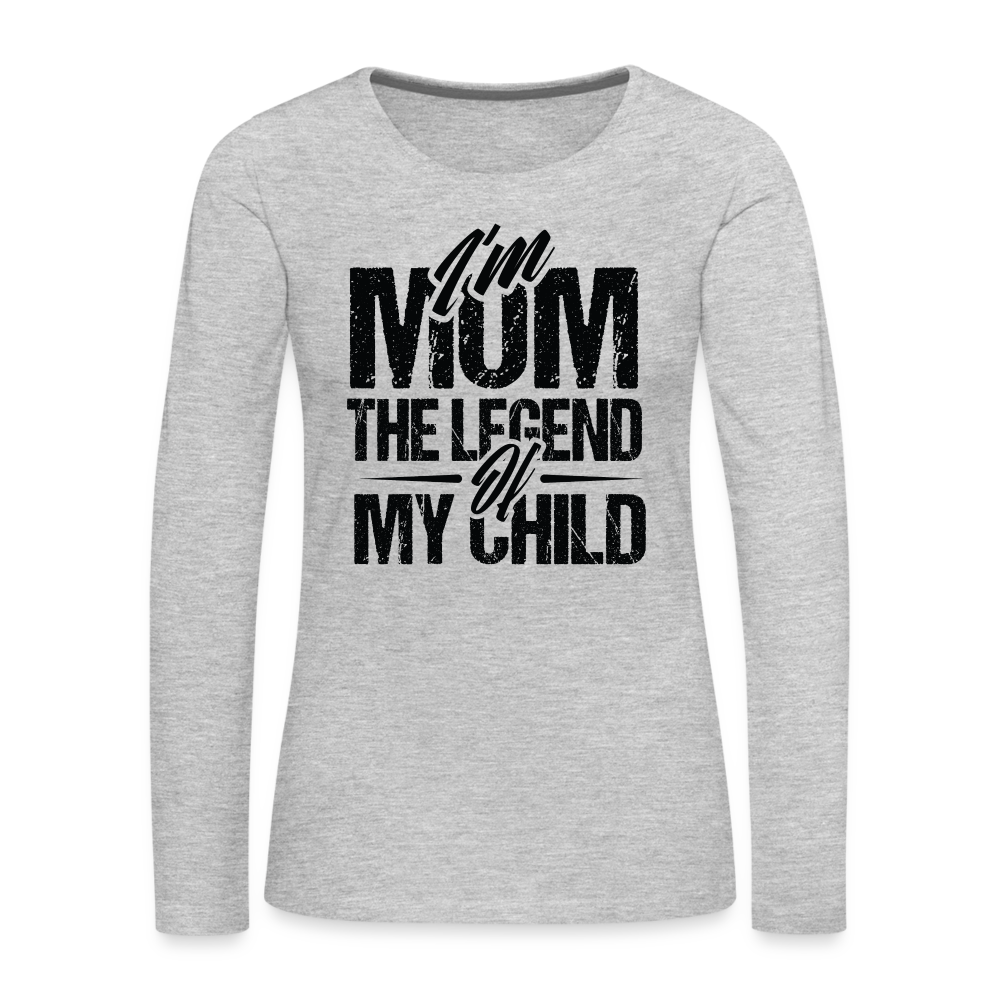 I'm Mom The Legend Of My Child Women's Premium Long Sleeve T-Shirt Color: heather gray