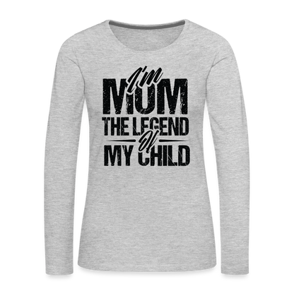 I'm Mom The Legend Of My Child Women's Premium Long Sleeve T-Shirt - heather gray