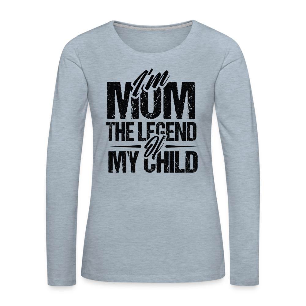 I'm Mom The Legend Of My Child Women's Premium Long Sleeve T-Shirt - heather ice blue