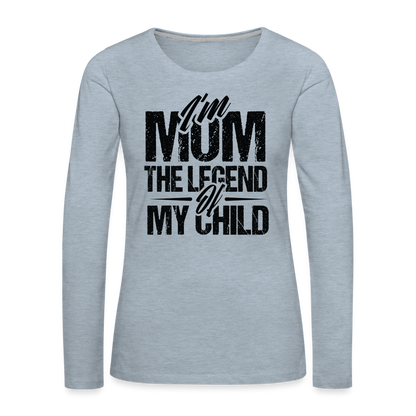 I'm Mom The Legend Of My Child Women's Premium Long Sleeve T-Shirt - heather ice blue