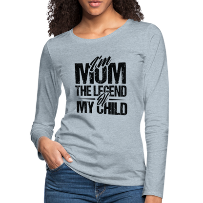 I'm Mom The Legend Of My Child Women's Premium Long Sleeve T-Shirt - heather ice blue