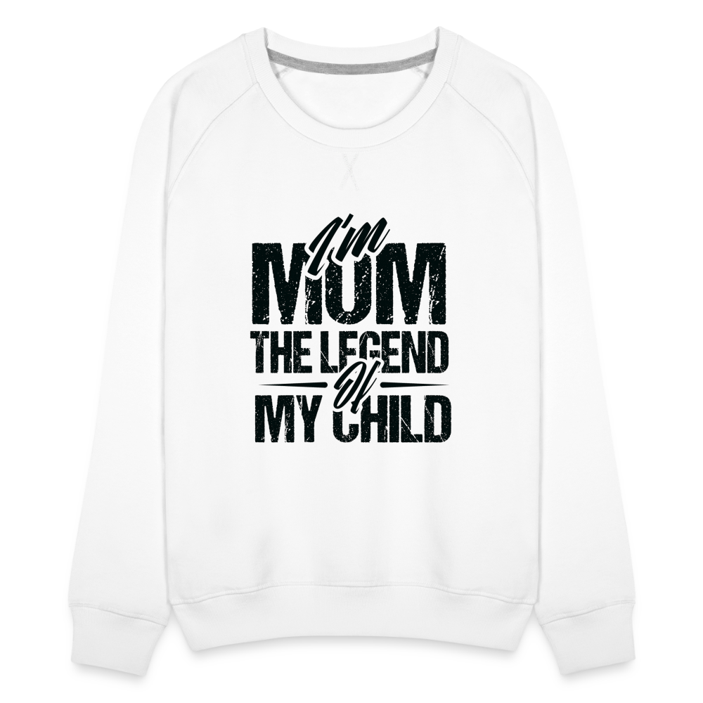 I'm Mom The Legend Of My Child Women’s Premium Sweatshirt - white