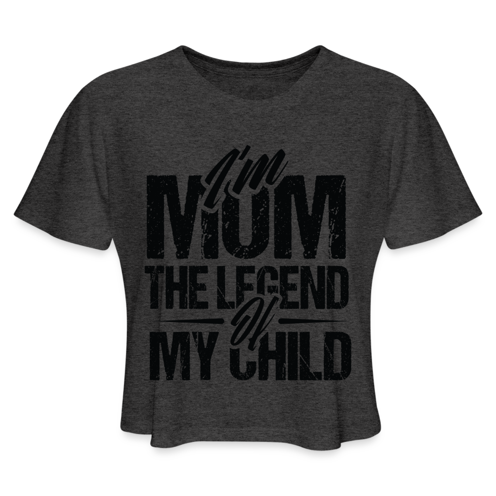 I'm Mom The Legend Of My Child Women's Cropped T-Shirt - deep heather