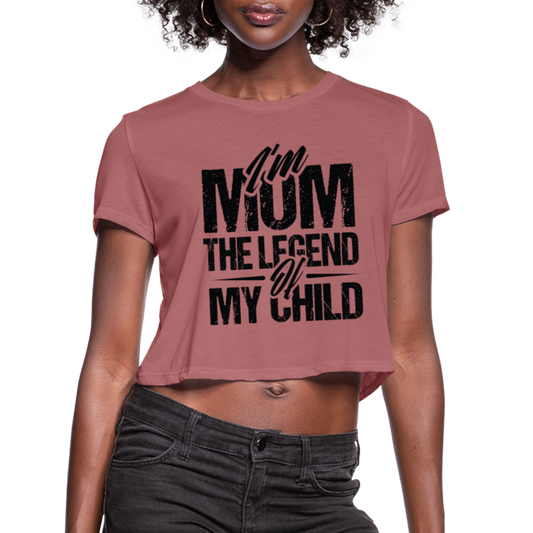 I'm Mom The Legend Of My Child Women's Cropped T-Shirt - mauve