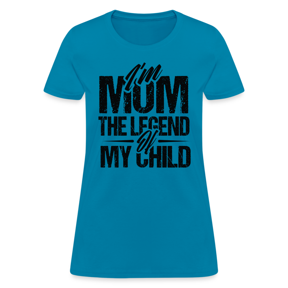 I'm Mom The Legend Of My Child Women's T-Shirt - turquoise