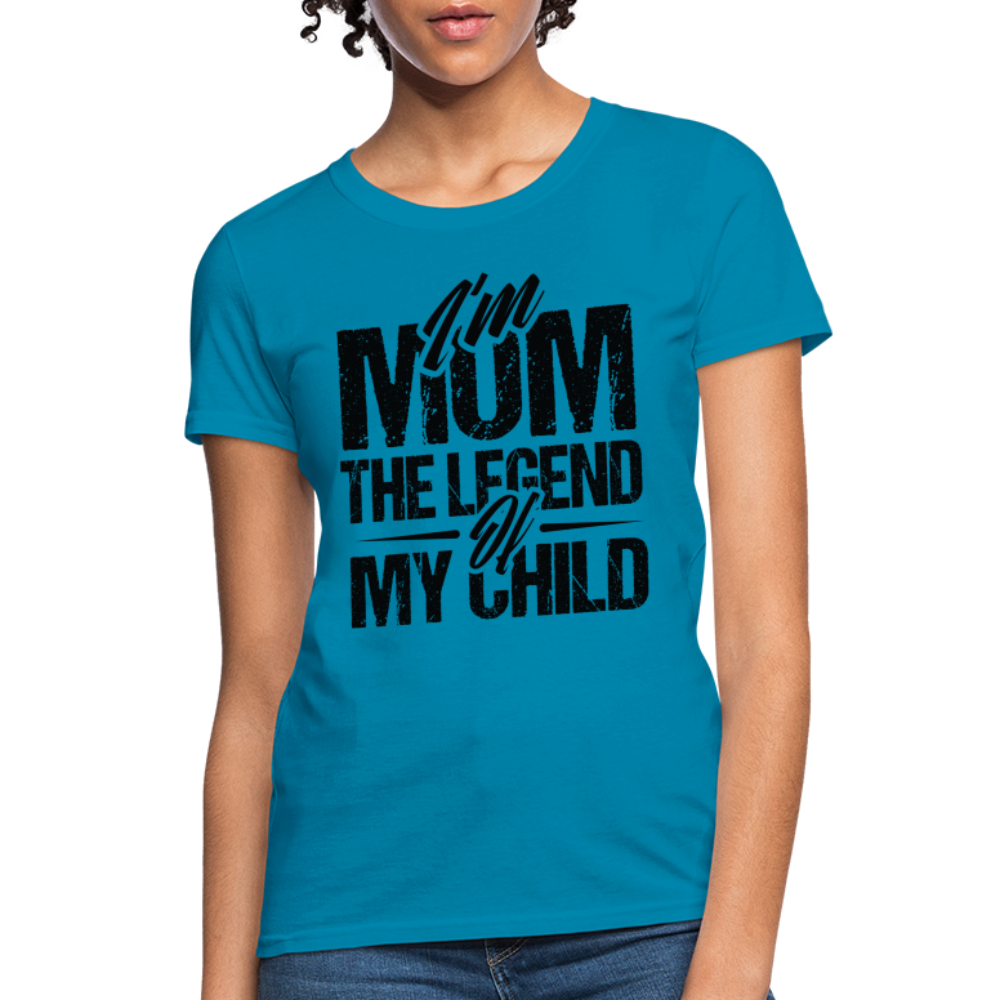 I'm Mom The Legend Of My Child Women's T-Shirt - turquoise