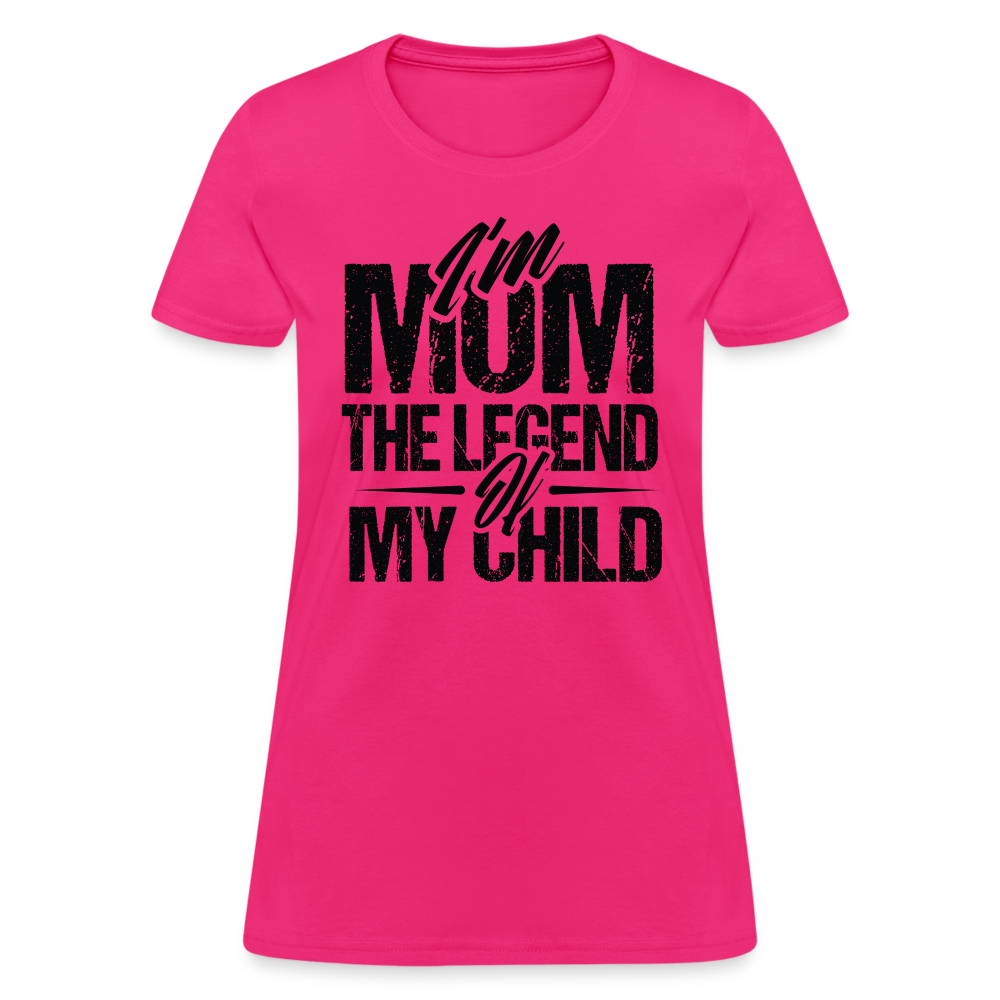 I'm Mom The Legend Of My Child Women's T-Shirt - fuchsia