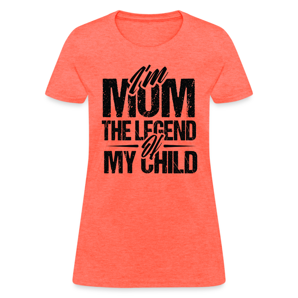 I'm Mom The Legend Of My Child Women's T-Shirt - heather coral