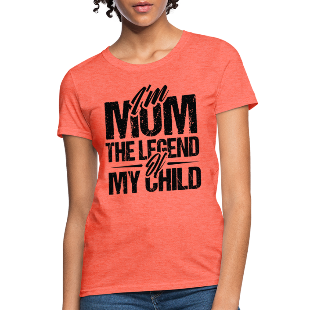 I'm Mom The Legend Of My Child Women's T-Shirt - heather coral