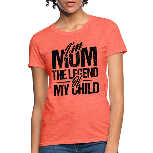 I'm Mom The Legend Of My Child Women's T-Shirt - heather coral