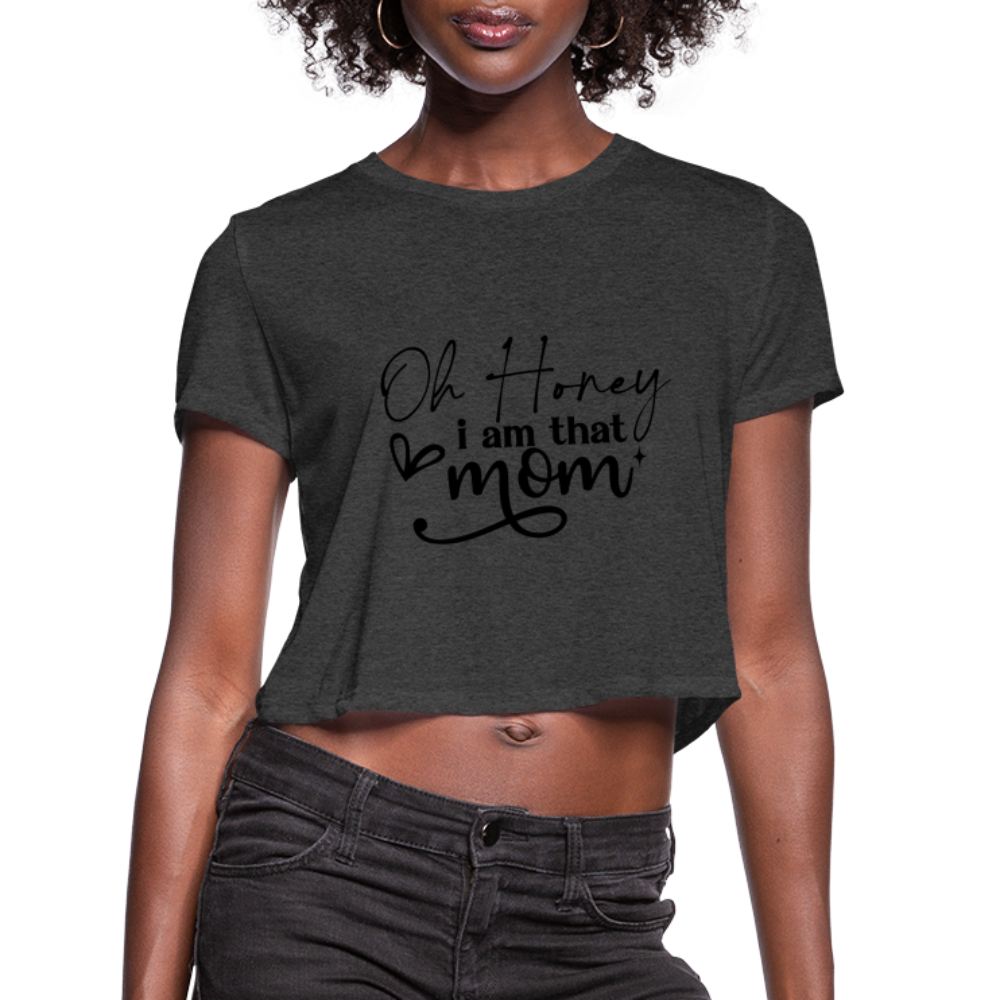 Oh Honey I am that Mom - Cropped T-Shirt - deep heather