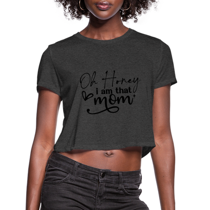 Oh Honey I am that Mom - Cropped T-Shirt - deep heather