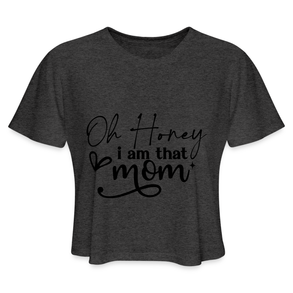 Oh Honey I am that Mom - Cropped T-Shirt - deep heather