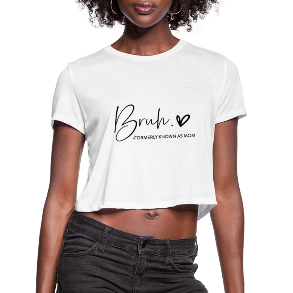 Bruh - Formerly known as Mom Cropped T-Shirt - white