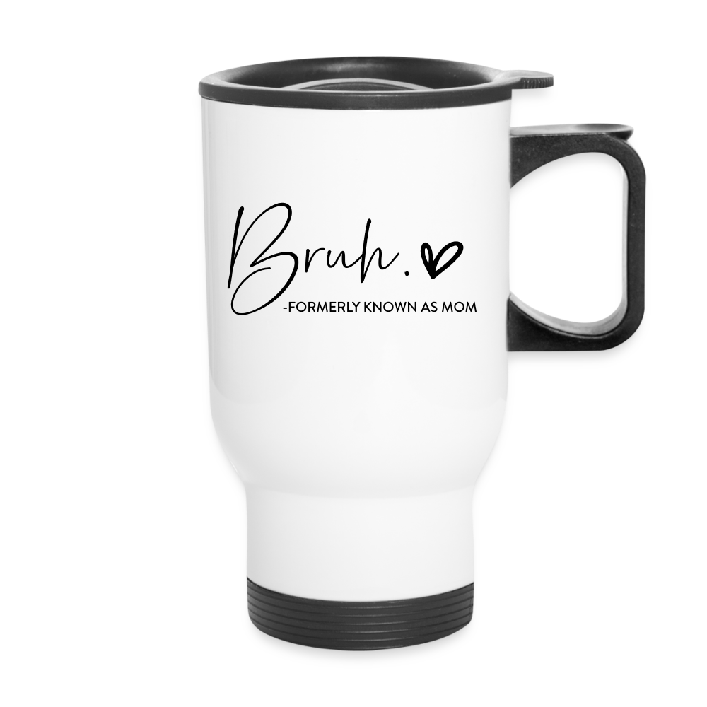 Bruh Formerly known as Mom Travel Mug - white