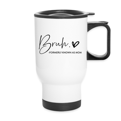 Bruh Formerly known as Mom Travel Mug - white