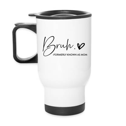 Bruh Formerly known as Mom Travel Mug - white