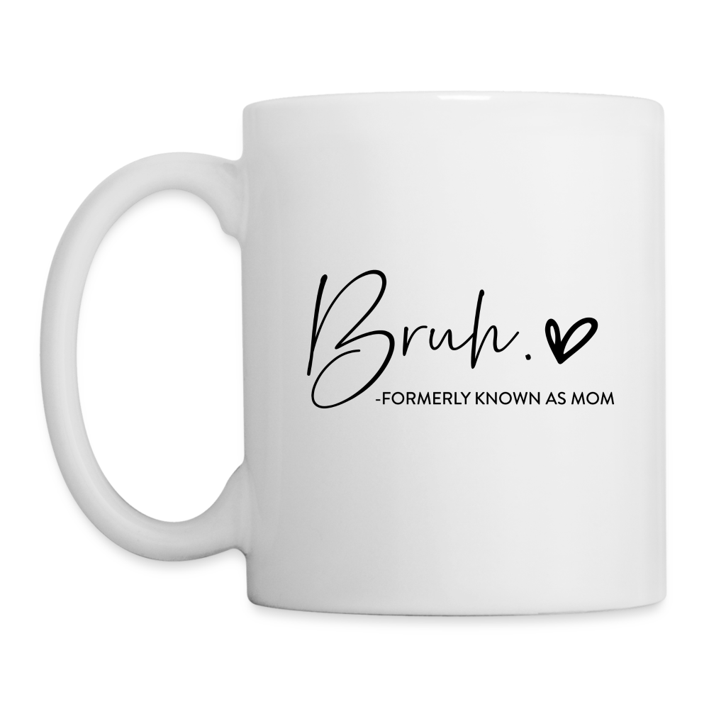 Bruh Formerly known as Mom Coffee Mug - white