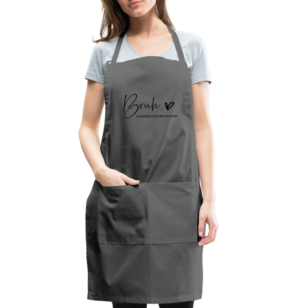 Bruh Formerly known as Mom Adjustable Apron - charcoal